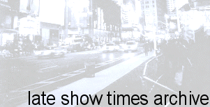 Click Here to Enter The Late Show Times Archive